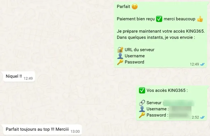 Conversation WhatsApp : « Paiement bien reçu, je prépare maintenant votre accès King365 », puis l'envoi des accès (serveur, username et password masqués) ; le client répond « Parfait toujours au top !!! Merciii ».